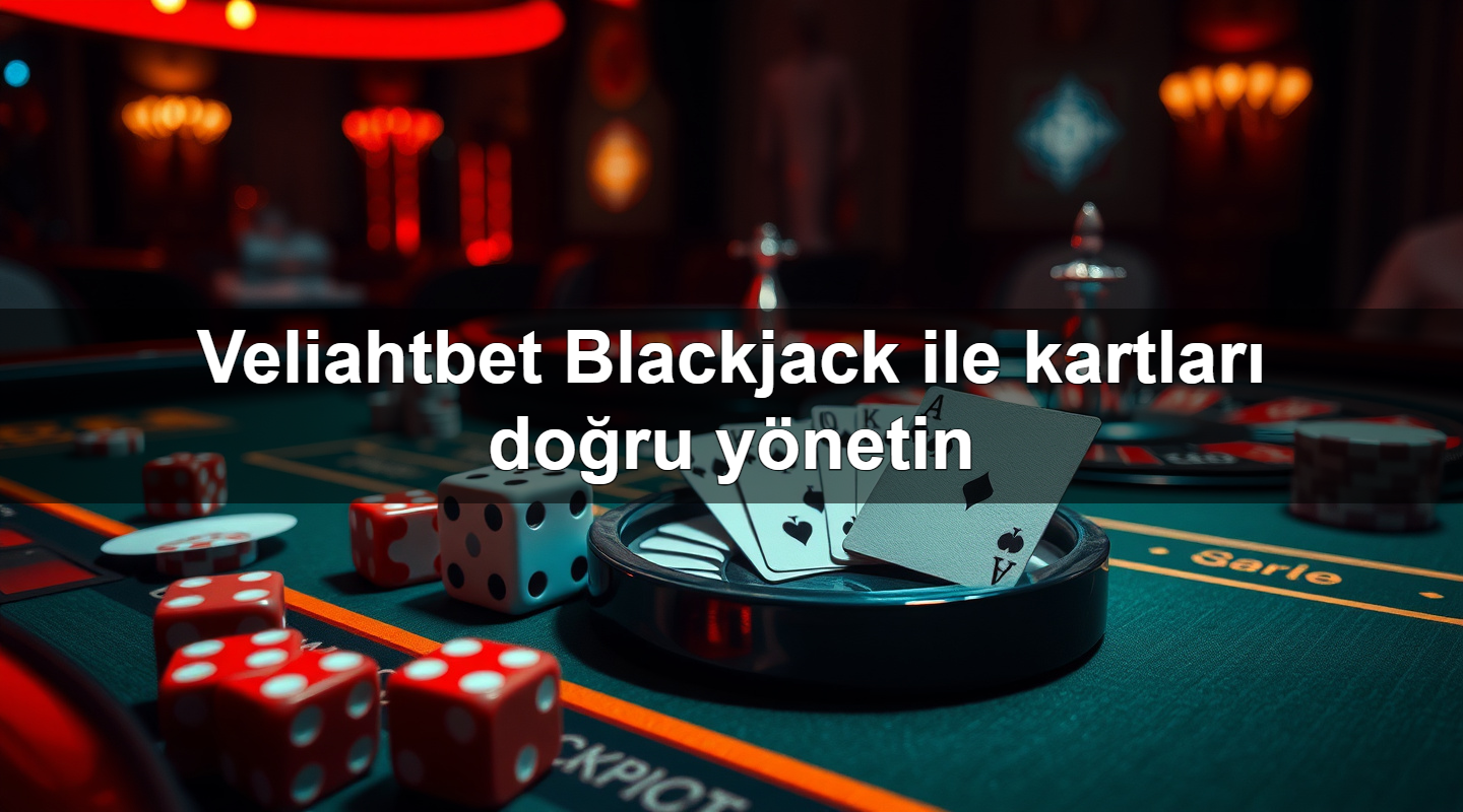 veliahtbet blackjack ile kartlar do ru y netin 1783710806384