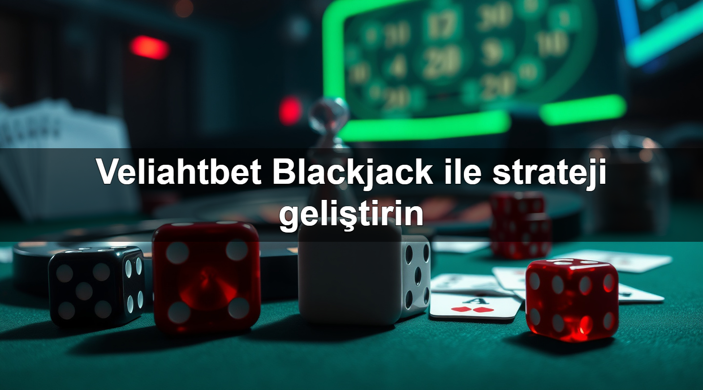 veliahtbet blackjack ile strateji geli tirin 1783710936575